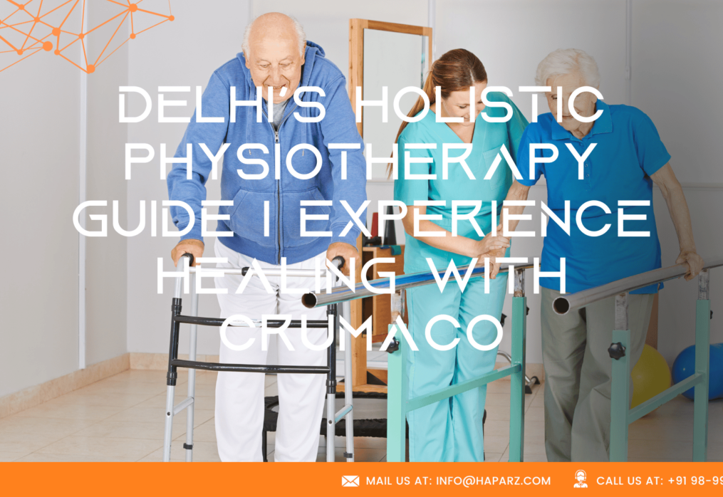 Delhi’s Physiotherapy Guide | Experience Healing with Crumaco