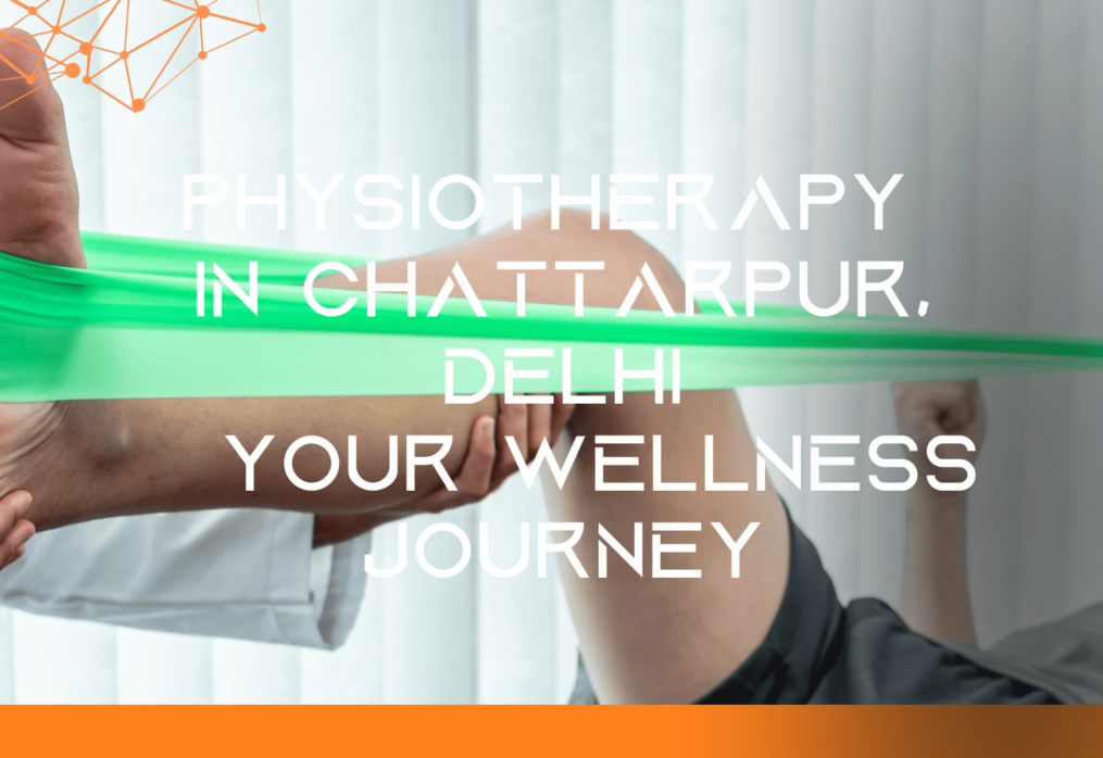 Physiotherapy in Chattarpur, Delhi | Your Wellness Journey