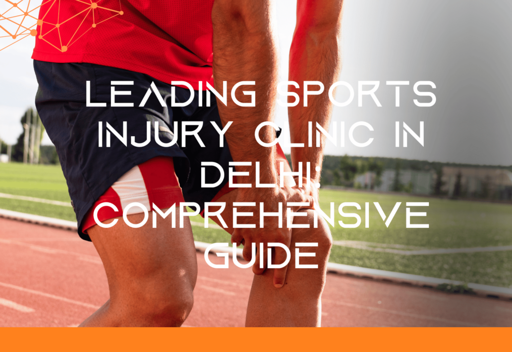 Leading Sports Injury Clinic in Delhi | Comprehensive Guide