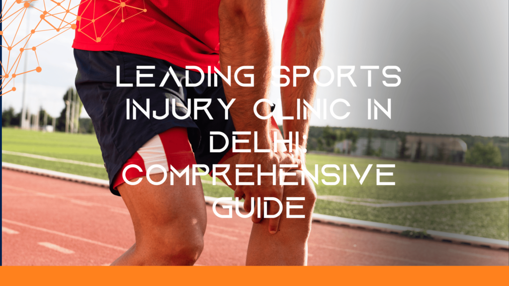 Leading Sports Injury Clinic in Delhi | Comprehensive Guide