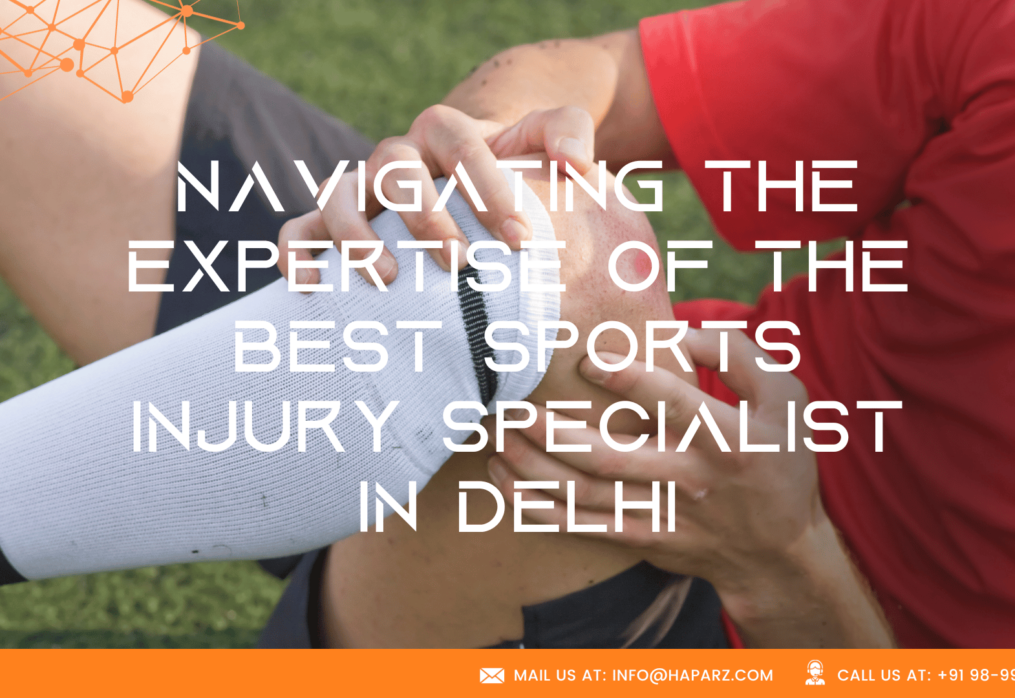 Navigating the Expertise of the Best Sports Injury Specialist in Delhi