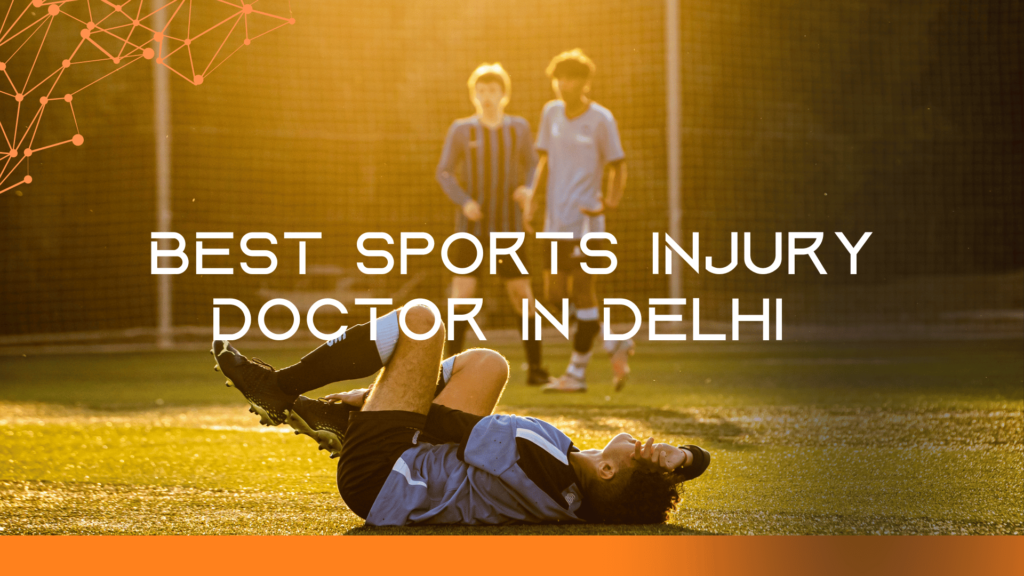 Best Sports Injury Doctor in Delhi