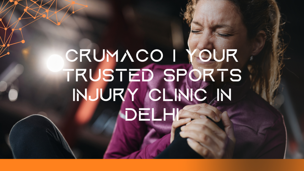 Crumaco | Your Trusted Sports Injury Clinic in Delhi