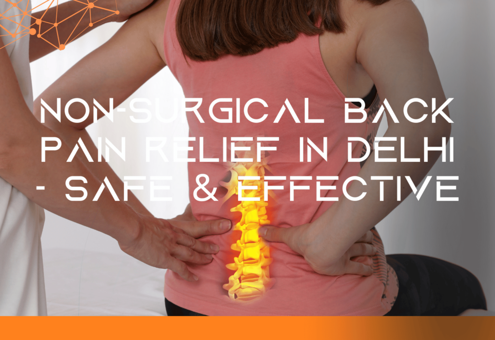 Non-Surgical Back Pain Relief in Delhi – Safe & Effective