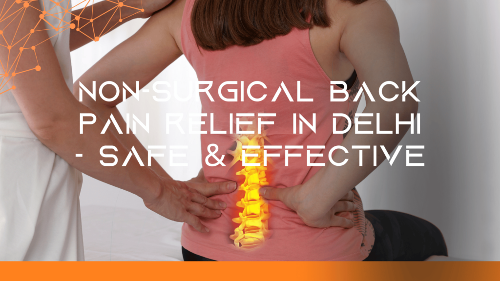 Non-Surgical Back Pain Relief in Delhi - Safe & Effective